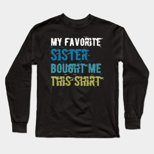 my favorite sister bought me this shirt Long Sleeve T-Shirt